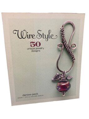 Wire Style: 50 Unique Jewelry Designs by Denise Peck Book - Interweave